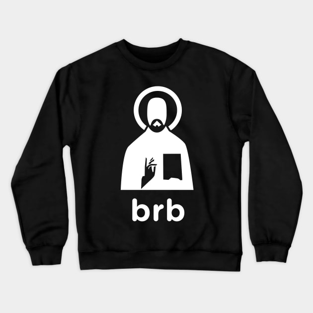 Brb | Minimal Christian Jesus Design Crewneck Sweatshirt by MeatMan